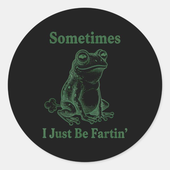 Sometimes I Just Be Farting Frog Humor Funny Fart  Classic Round Sticker (Front)