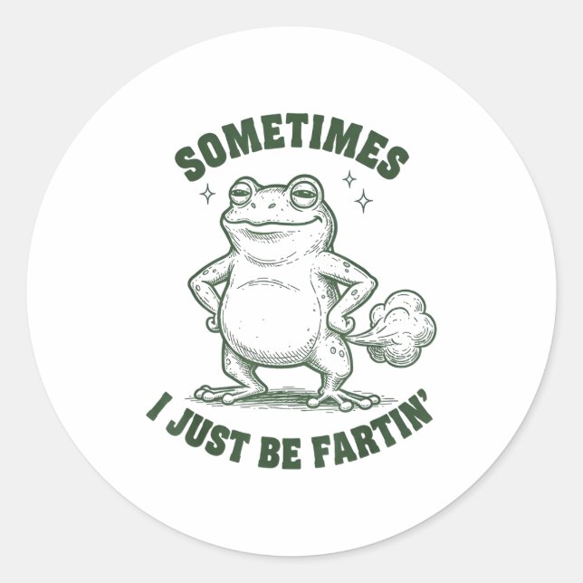 Sometimes I Just Be Farting Frog Humor Funny Fart  Classic Round Sticker (Front)