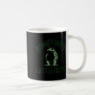 Sometimes I Just Be Farting Frog Humor Funny Fart Coffee Mug