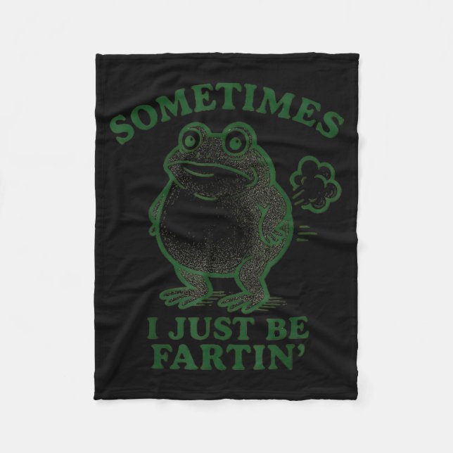 Sometimes I Just Be Farting Frog Humor Funny Fart  Fleece Blanket (Front)
