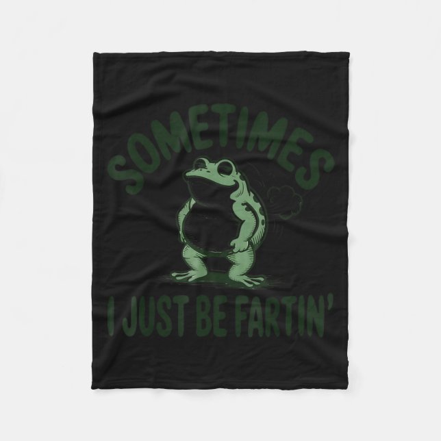 Sometimes I Just Be Farting Frog Humor Funny Fart  Fleece Blanket (Front)