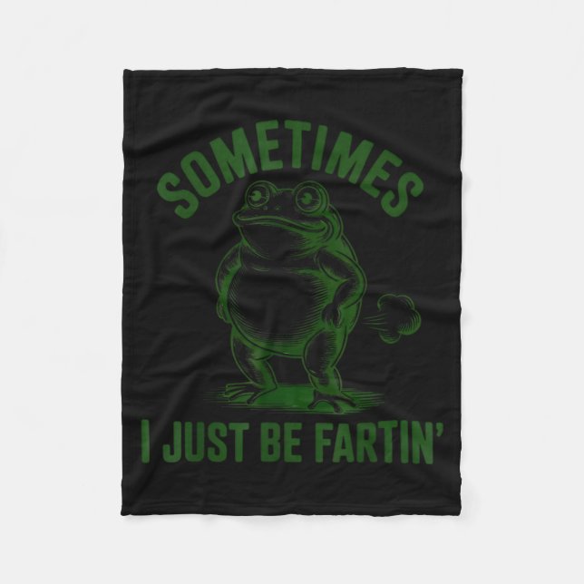 Sometimes I Just Be Farting Frog Humor Funny Fart  Fleece Blanket (Front)