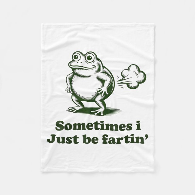 Sometimes I Just Be Farting Frog Humor Funny Fart  Fleece Blanket (Front)