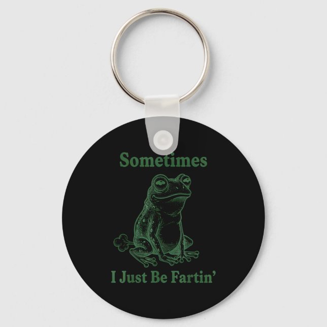 Sometimes I Just Be Farting Frog Humor Funny Fart  Keychain (Front)