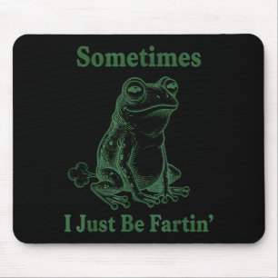 Sometimes I Just Be Farting Frog Humor Funny Fart Mouse Pad