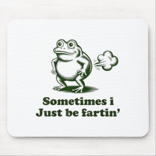 Sometimes I Just Be Farting Frog Humor Funny Fart  Mouse Pad