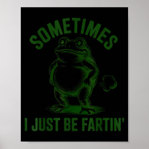 Sometimes I Just Be Farting Frog Humor Funny Fart  Poster