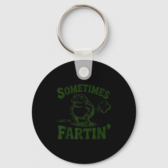 Sometimes I Just Be Farting Frog  Keychain (Front)