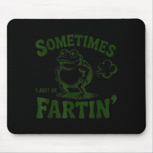 Sometimes I Just Be Farting Frog  Mouse Pad