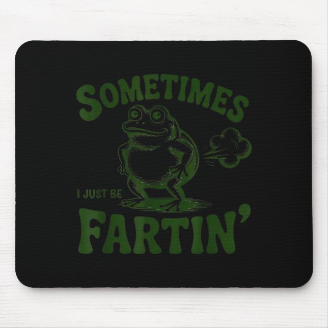 Sometimes I Just Be Farting Frog  Mouse Pad (Front)