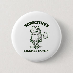 Sometimes I Just Be Farting Funny Frog  2 Inch Round Button