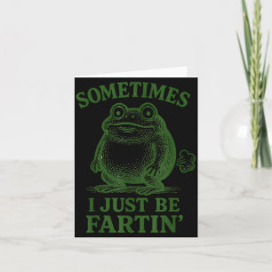 Sometimes I Just Be Farting Funny Frog  Card