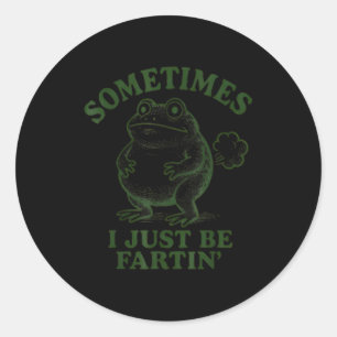 Sometimes I Just Be Farting Funny Frog Classic Round Sticker