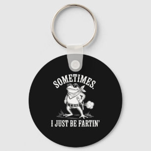 Sometimes I Just Be Farting Funny Frog  Keychain