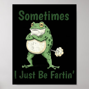 Sometimes I Just Be Farting Funny Frog Meme Funny  Poster
