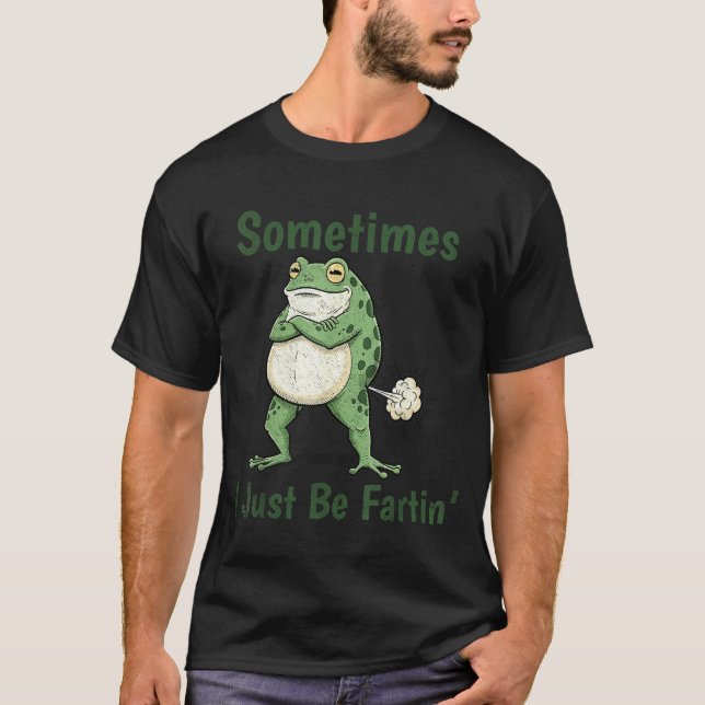 Sometimes I Just Be Farting Funny Frog Meme Funny  T-Shirt (Front)