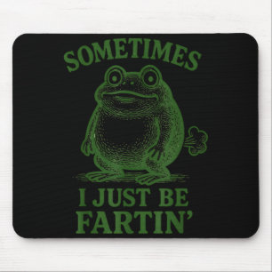 Sometimes I Just Be Farting Funny Frog  Mouse Pad