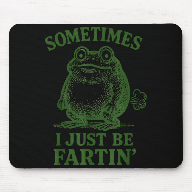 Sometimes I Just Be Farting Funny Frog  Mouse Pad (Front)