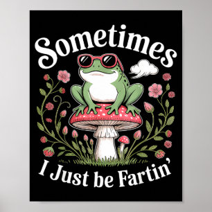 Sometimes I Just Be Farting Funny Frog  Poster