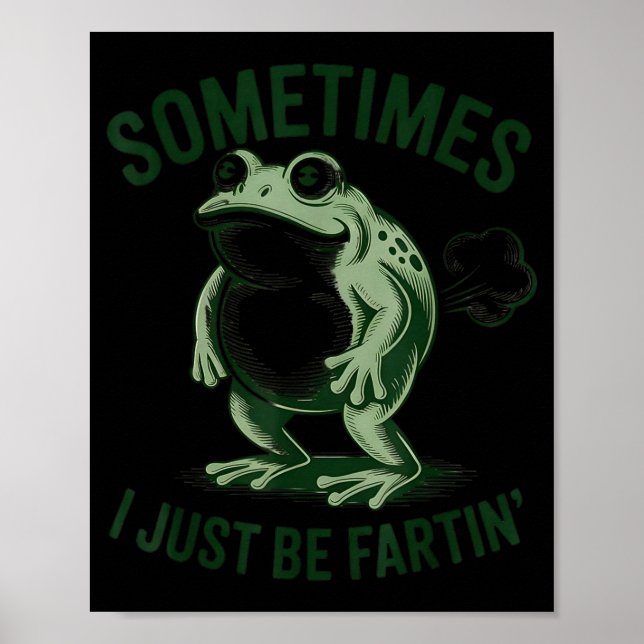 Sometimes I Just Be Farting Funny Frog  Poster (Front)