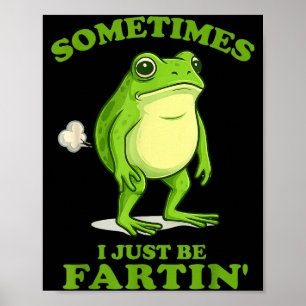 Sometimes I Just Be Farting Funny Frog  Poster