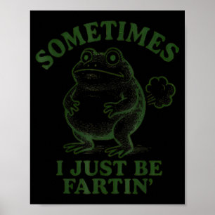 Sometimes I Just Be Farting Funny Frog  Poster