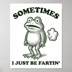 Sometimes I Just Be Farting Funny Frog  Poster