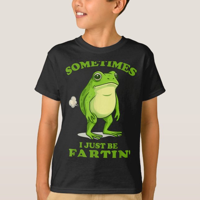 Sometimes I Just Be Farting Funny Frog  T-Shirt (Front)