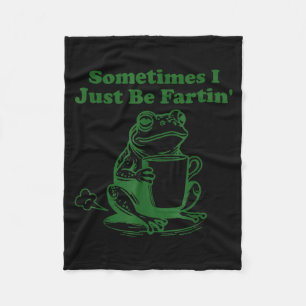 Sometimes I Just Be Farting Funny Meme Frog Drinki Fleece Blanket