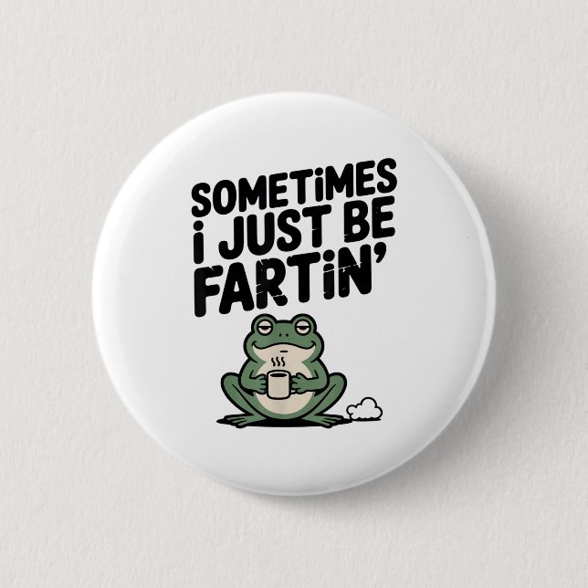 Sometimes I Just Be Farting Funny Meme Silly Frog  2 Inch Round Button (Front)