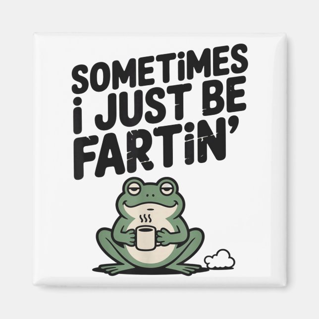 Sometimes I Just Be Farting Funny Meme Silly Frog  Magnet (Front)