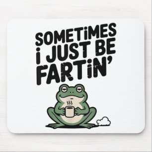Sometimes I Just Be Farting Funny Meme Silly Frog  Mouse Pad