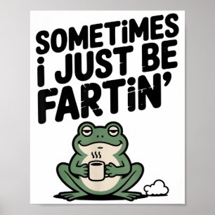 Sometimes I Just Be Farting Funny Meme Silly Frog  Poster