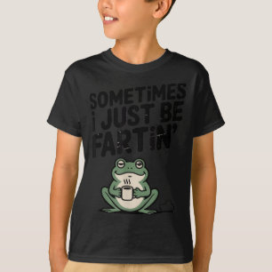 Sometimes I Just Be Farting Funny Meme Silly Frog  T-Shirt