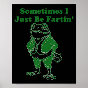 Sometimes I Just Be Farting Funny Vintage Frog Gra Poster