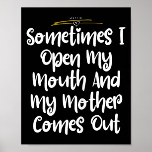 Sometimes I Open my Mouth And My Mother Comes Ou Poster