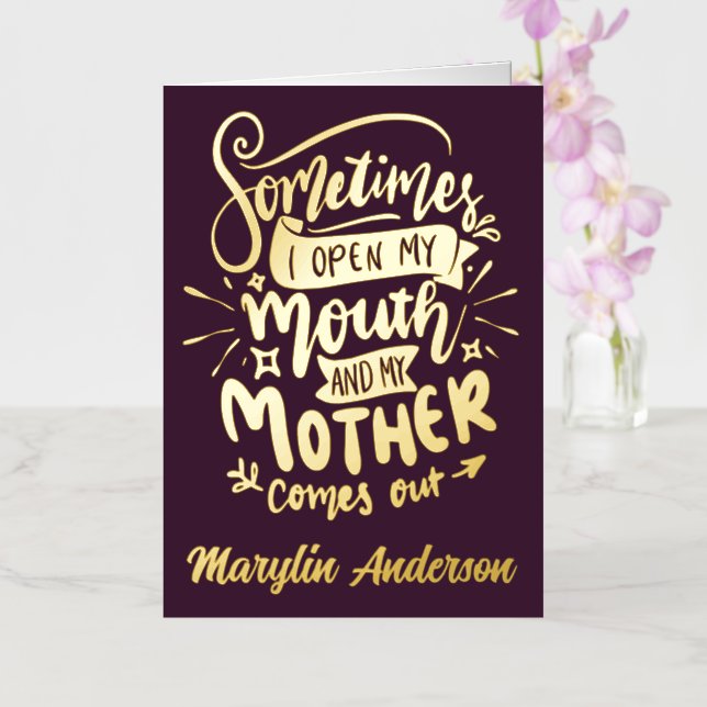 SOMETIMES I OPEN MY MOUTH AND MY MOTHER COMES OUT FOIL HOLIDAY CARD (Orchid)