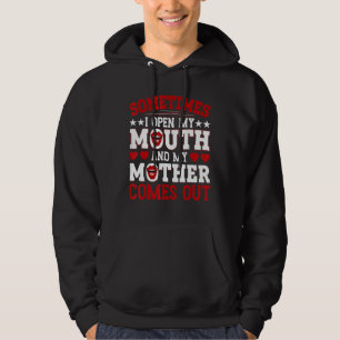Sometimes I Open My Mouth And My Mother Comes Out Hoodie