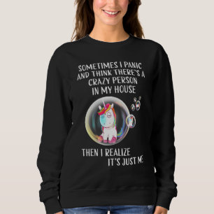 Sometimes I Panic And Think Theres A Crazy Person  Sweatshirt
