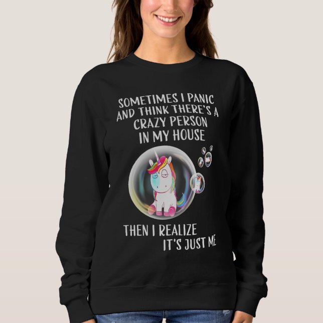 Sometimes I Panic And Think Theres A Crazy Person  Sweatshirt (Front)