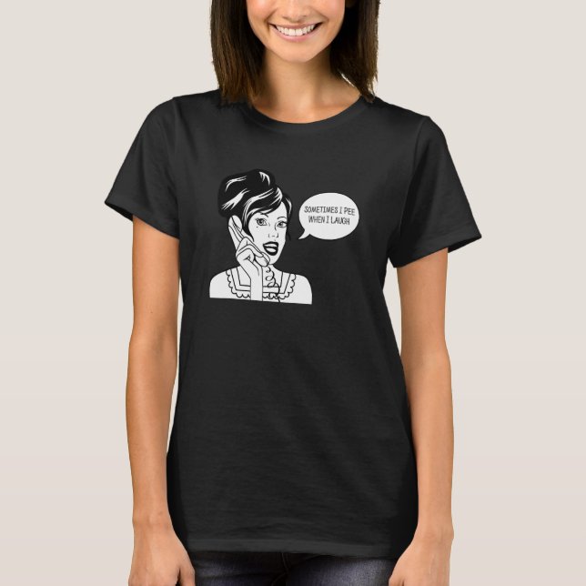 Sometimes I Pee When I Laugh Funny  Tee (Front)