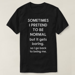 Sometimes I Pretend To Be Normal T-Shirt