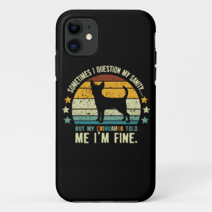 Sometimes I Question My Sanity But My Chihuahua iPhone 11 Case