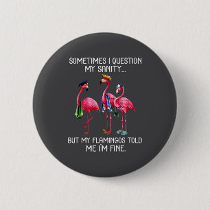 Sometimes I Question My Sanity But My Flamingos I' 2 Inch Round Button