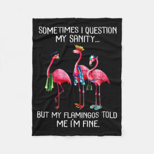 Sometimes I Question My Sanity But My Flamingos I' Fleece Blanket