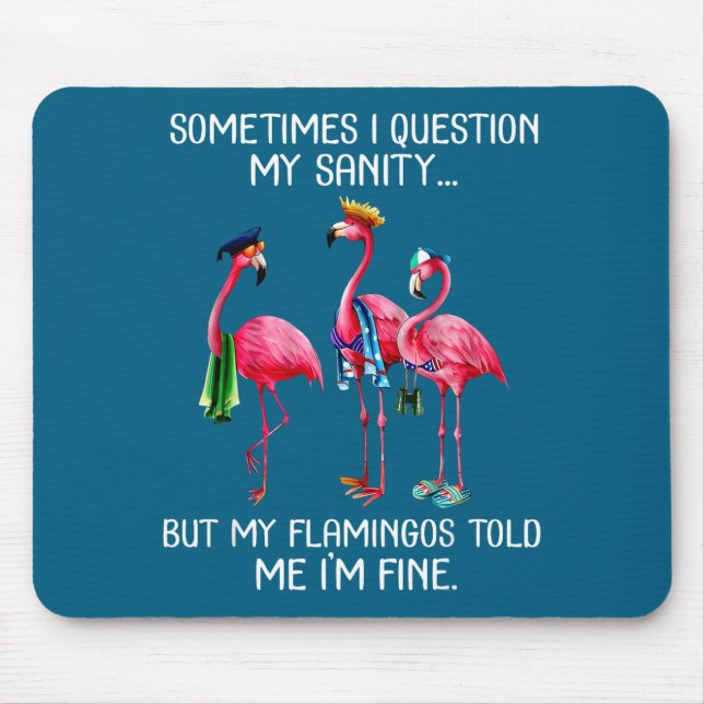 Sometimes I Question My Sanity But My Flamingos I' Mouse Pad (Front)