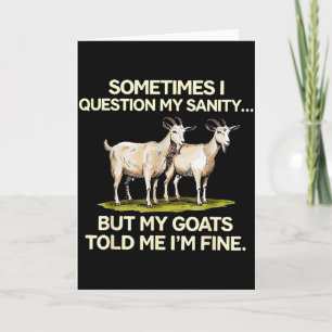 Sometimes I Question My Sanity But My Goats Told M Card
