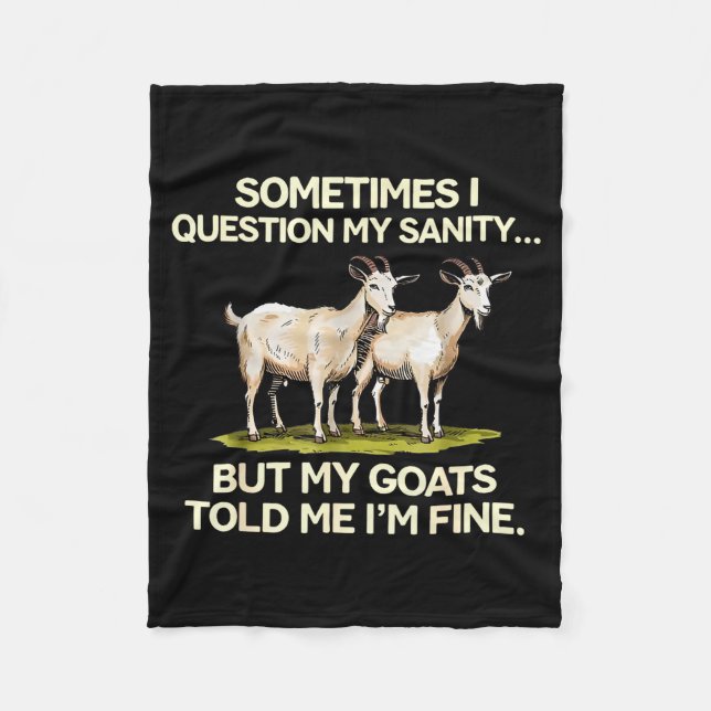 Sometimes I Question My Sanity But My Goats Told M Fleece Blanket (Front)