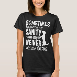 Sometimes i question my sanity Daschund Weiner Dog T-Shirt