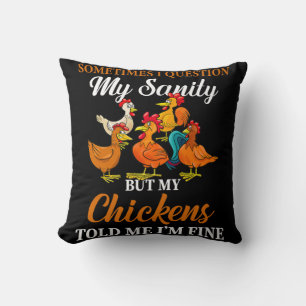 Sometimes I Question My Sanity My Chickens Told Me Throw Pillow